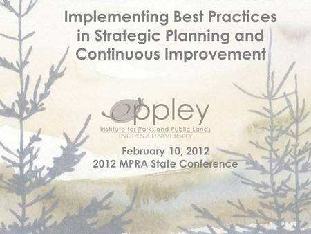 Implementing Best Practices in Strategic Planning and Continuous Improvement February 10, 2012 2012 MPRA State Conference.