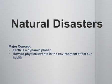 Major Concept: Earth is a dynamic planet How do physical events in the environment affect our health.