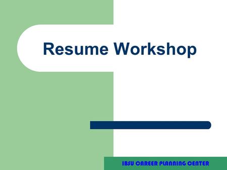 Purdue University Writing Lab Resume Workshop IBSU CAREER PLANNING CENTER.