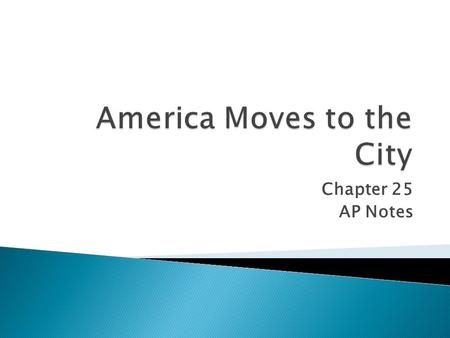 Chapter 25 AP Notes.  1880 – 72% of the population lived on farms  1910 – 54% lived on farms  Today – 3% live on farms  1880-1920 population shifted.