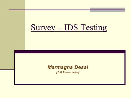 Survey – IDS Testing Marmagna Desai [ 592 Presentation]