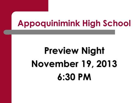 Appoquinimink High School Preview Night November 19, 2013 6:30 PM.