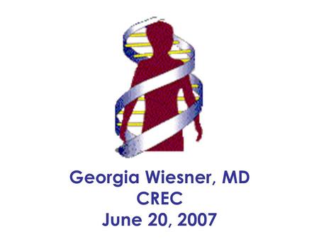 Georgia Wiesner, MD CREC June 20, 2007. GATACAATGCATCATATG TATCAGATGCAATATATC ATTGTATCATGTATCATG TATCATGTATCATGTATC ATGTATCATGTCTCCAGA TGCTATGGATCTTATGTA.