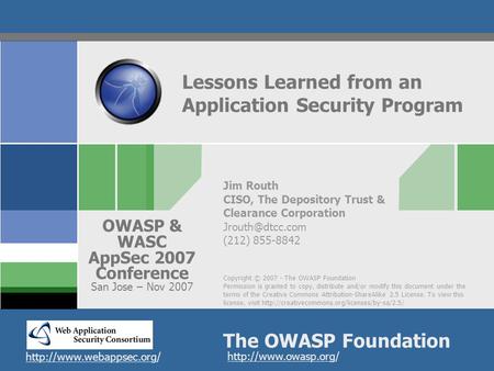 Copyright © 2007 - The OWASP Foundation Permission is granted to copy, distribute and/or modify this document under the terms of the Creative Commons Attribution-ShareAlike.