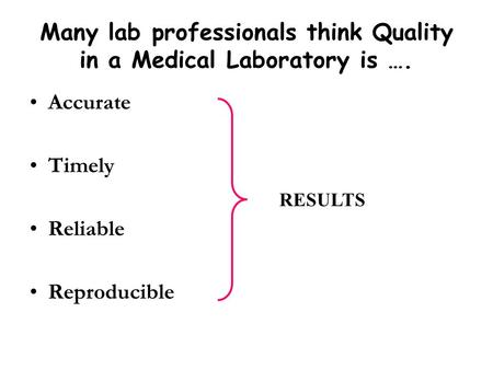 Many lab professionals think Quality in a Medical Laboratory is ….