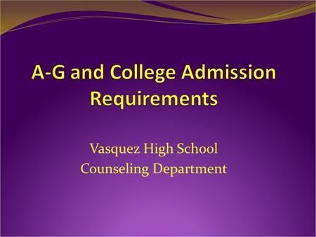 Vasquez High School Counseling Department. Graduation Requirements English/Language Arts 40 Credits/4 Years English 910 Credits1 year English 1010 Credits1.