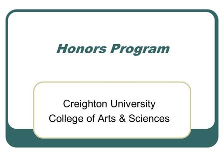 Honors Program Creighton University College of Arts & Sciences.