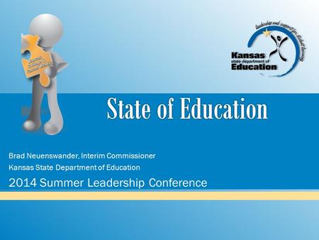 Brad Neuenswander, Interim Commissioner Kansas State Department of Education 2014 Summer Leadership Conference.