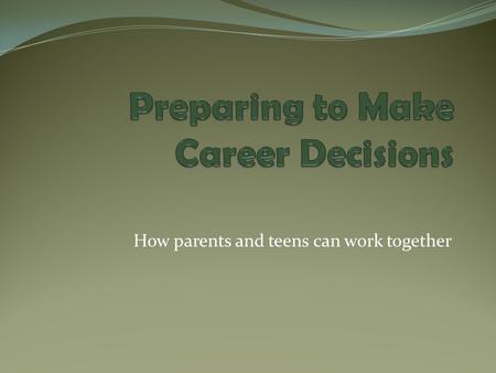 How parents and teens can work together. How is Success Measured? Health, longevity? By happiness? Peace of mind? By character? By contributions to society?