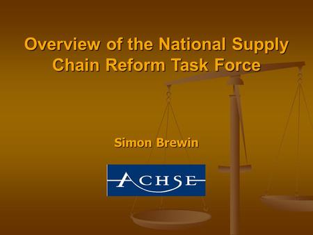 Simon Brewin Overview of the National Supply Chain Reform Task Force.