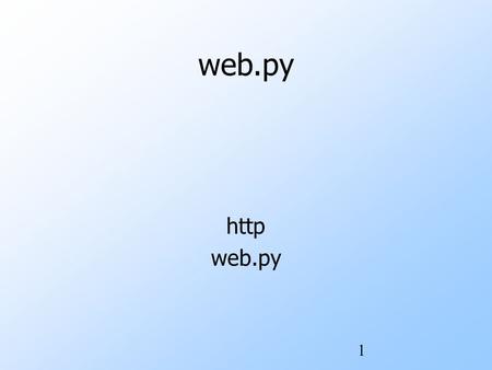 1 web.py http web.py. 2 Agenda Introduction to http URL, URI Method: GET, POST Response Code: 200, 400, 401 Introduction to web.py.