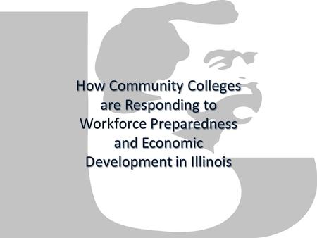 Traditional Mission of Community Colleges  Transfer oriented courses  Career (occupational) courses  Adult basic education Additional Mission ● Workforce.