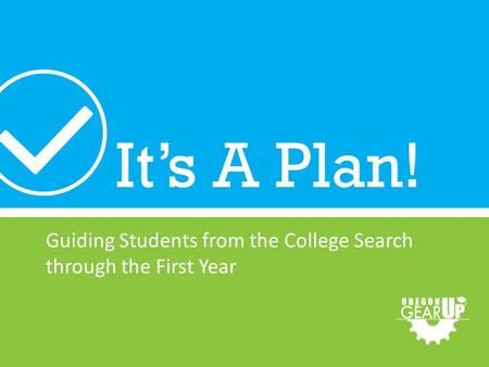 It’s A Plan! Guiding Students from the College Search through the First Year.