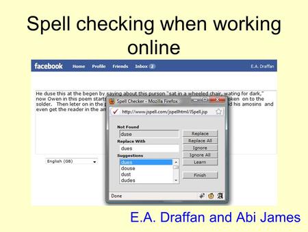 Spell checking when working online E.A. Draffan and Abi James.