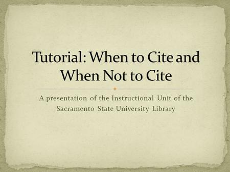 A presentation of the Instructional Unit of the Sacramento State University Library.