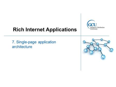 Rich Internet Applications 7. Single-page application architecture.