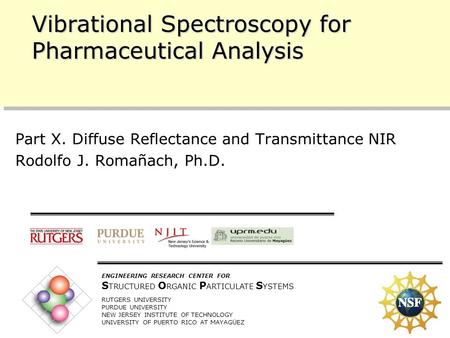 10/11/2005 1 ENGINEERING RESEARCH CENTER FOR S TRUCTURED O RGANIC P ARTICULATE S YSTEMS RUTGERS UNIVERSITY PURDUE UNIVERSITY NEW JERSEY INSTITUTE OF TECHNOLOGY.