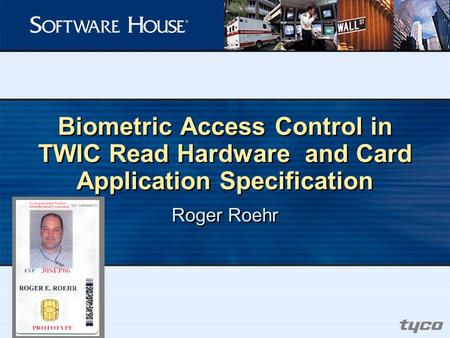 Biometric Access Control in TWIC Read Hardware and Card Application Specification Roger Roehr.