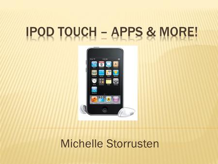 Michelle Storrusten.  Technology is engaging.  Interactive content is more interesting than reading a textbook.  Audio and video capabilities enhance.