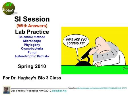 Designed by Pyeongsug Kim ©2010 SI Session (With Answers) Lab Practice Scientific method Microscope Phylogeny Cyanobacteria.