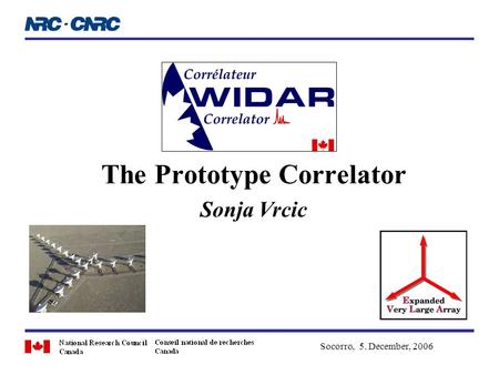 The Prototype Correlator Sonja Vrcic Socorro, 5. December, 2006.