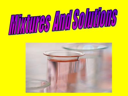 Mixtures And Solutions