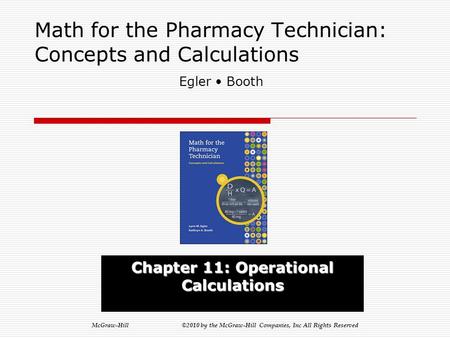 McGraw-Hill ©2010 by the McGraw-Hill Companies, Inc All Rights Reserved Math for the Pharmacy Technician: Concepts and Calculations Chapter 11: Operational.