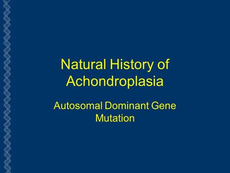 Natural History of Achondroplasia Autosomal Dominant Gene Mutation.