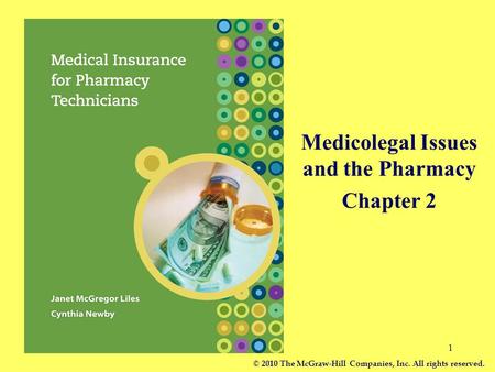 1 Medicolegal Issues and the Pharmacy Chapter 2 © 2010 The McGraw-Hill Companies, Inc. All rights reserved.