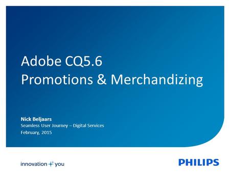 1 Adobe CQ5.6 Promotions & Merchandizing Nick Beljaars Seamless User Journey – Digital Services February, 2015.