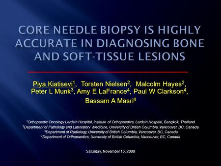 Piya Kiatisevi 1, Torsten Nielsen 2, Malcolm Hayes 2, Peter L Munk 3, Amy E LaFrance 4, Paul W Clarkson 4, Bassam A Masri 4 1 Orthopaedic Oncology Lerdsin.