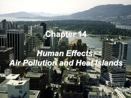 Chapter 14 Human Effects: Air Pollution and Heat Islands.