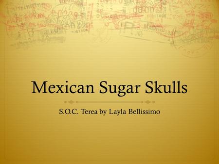 Mexican Sugar Skulls S.O.C. Terea by Layla Bellissimo.