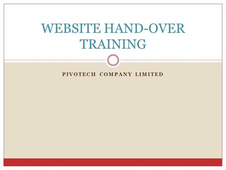 PIVOTECH COMPANY LIMITED WEBSITE HAND-OVER TRAINING.