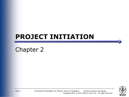 PowerPoint Presentation for Dennis, Wixom & Tegardem Systems Analysis and Design Copyright 2001 © John Wiley & Sons, Inc. All rights reserved. Slide 1.