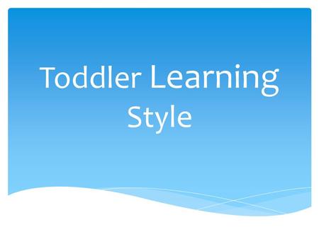 Toddler Learning Style. When you are coloring… Sing and pretend the crayon is a microphone? Do you like to… Color with all the crayons? Draw for a little.