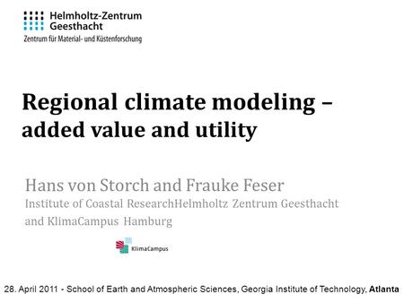 Regional climate modeling – added value and utility Hans von Storch and Frauke Feser Institute of Coastal ResearchHelmholtz Zentrum Geesthacht and KlimaCampus.