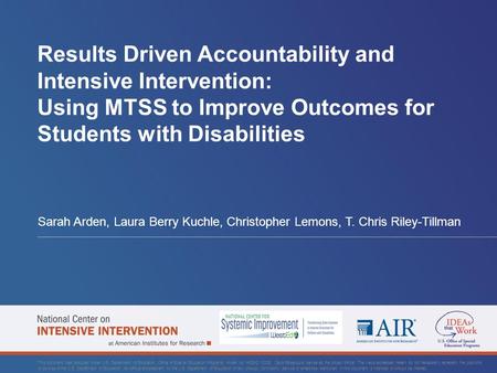 Results Driven Accountability and Intensive Intervention: Using MTSS to Improve Outcomes for Students with Disabilities Sarah Arden, Laura Berry Kuchle,