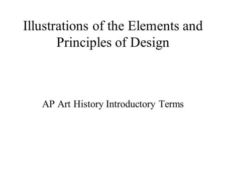 Illustrations of the Elements and Principles of Design AP Art History Introductory Terms.