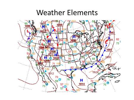 Weather Elements. Our air is made up of gases. Each of these gases has molecules, and these molecules have weight. This weight, or push on the Earth's.