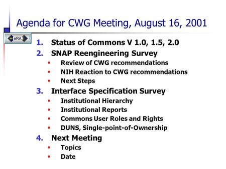 Agenda for CWG Meeting, August 16, 2001 1.Status of Commons V 1.0, 1.5, 2.0 2.SNAP Reengineering Survey  Review of CWG recommendations  NIH Reaction.