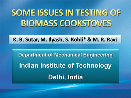 K. B. Sutar, M. Ilyash, S. Kohli* & M. R. Ravi Department of Mechanical Engineering Indian Institute of Technology Delhi, India Department of Mechanical.