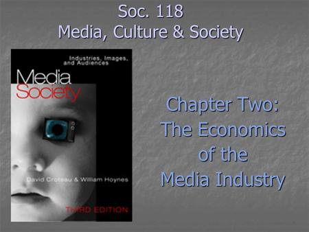 Soc. 118 Media, Culture & Society Chapter Two: The Economics of the Media Industry.