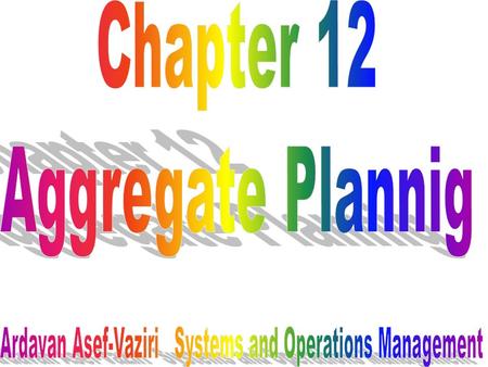 Intermediate-range capacity planning Usually covers a period of 12 months. Short range Intermediate range Long range Now2 months1 Year Aggregate Planning.