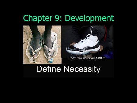 Chapter 9: Development. Warm up: white boards 1)What does it mean when a country is “developed.” 2)List as many factors as you can that determine whether.