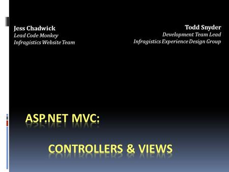 Jess Chadwick Lead Code Monkey Infragistics Website Team Todd Snyder Development Team Lead Infragistics Experience Design Group.