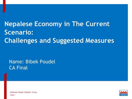 Nepalese Economy in The Current Scenario: Challenges and Suggested Measures Name: Bibek Poudel CA Final Hatemalo Nepali Students Group Page 1.