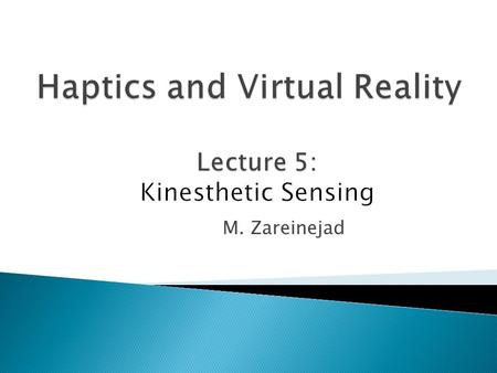 M. Zareinejad.  Kinesthesia/Proprioception/Force –A sense mediated by end organs located in muscles, tendons, and joints. Stimulated by bodily movements.