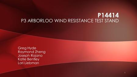 Greg Hyde Raymond Zheng Joseph Rojano Katie Bentley Lori Liebman P14414 P3 ARBORLOO WIND RESISTANCE TEST STAND 1.