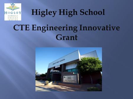 Higley High School. WIND ENERGY DEVICE Students will design, develop, and prototype a wind energy conversion device in a project based learning environment.